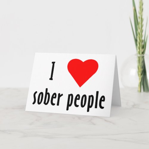 I Love Sober People Card