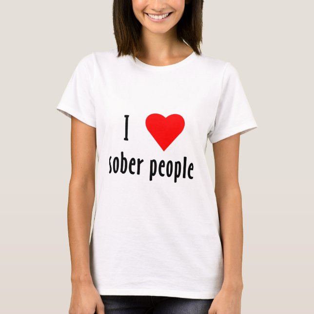 I Love Sober People T-Shirt (Front)