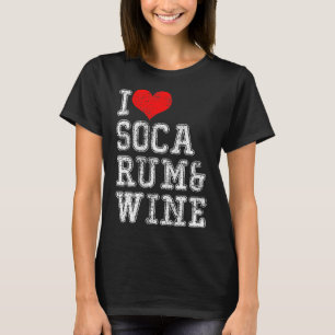 I love Soca Rum Wine T-Shirt