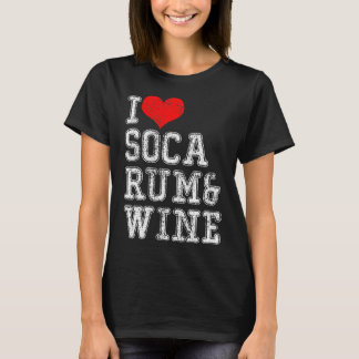 I love Soca Rum Wine T-Shirt