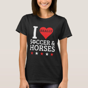 I Love Soccer And Horses Funny Footll Horse Lover T-Shirt