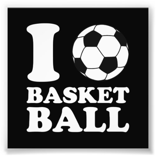 I Love Soccer Ball Basketball Photo Print