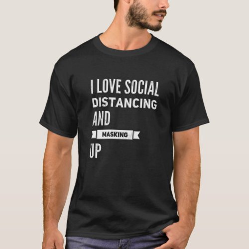 I Love Social Distancing And Masking Up Black T_Shirt