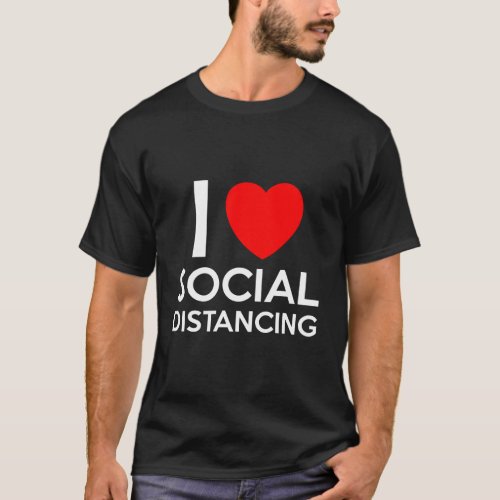 I Love Social Distancing Introvert Antisocial Funn T_Shirt