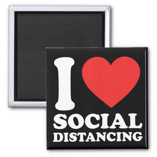 I Love Social Distancing Magnet