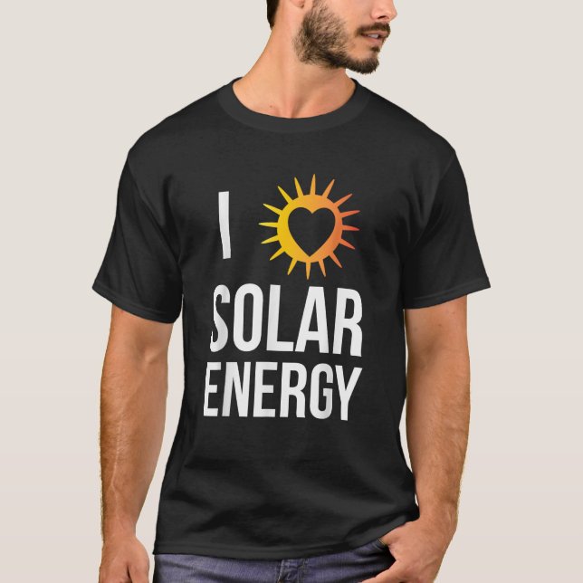 I Love Solar Energy Funny Sun Lover Gift For Men W T-Shirt (Front)