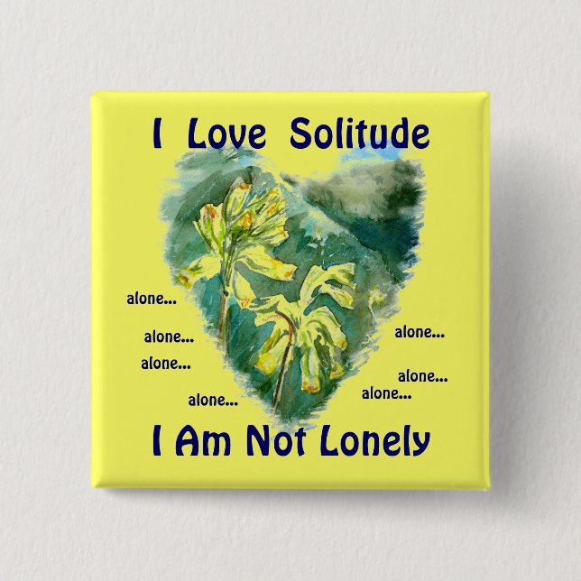 I love solitude, I am not lonely alone... Pinback Button (Front)