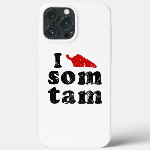 I Love Som Tam  Thai Isaan Food iPhone 13 Pro Max Case