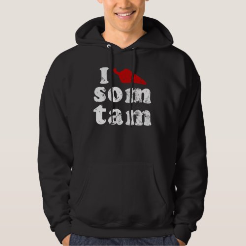 I Love Som Tam  Thai Isaan Food Hoodie