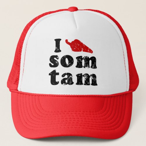 I Love Som Tam  Thai Isaan Food Trucker Hat