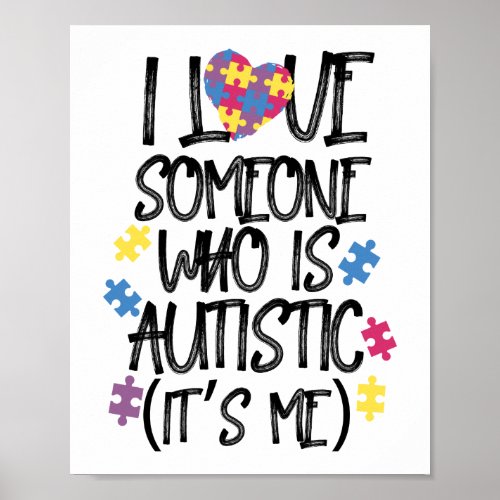 I Love Some Who Is Autistic Its Me Awareness Poster