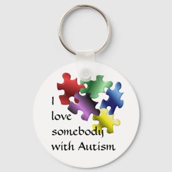 I Love Somebody With Autism Keychain by sharpcreations at Zazzle