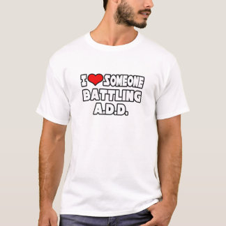 I Love Someone Battling A.D.D T-Shirt