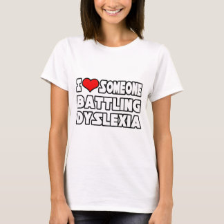 I Love Someone Battling Dyslexia T-Shirt