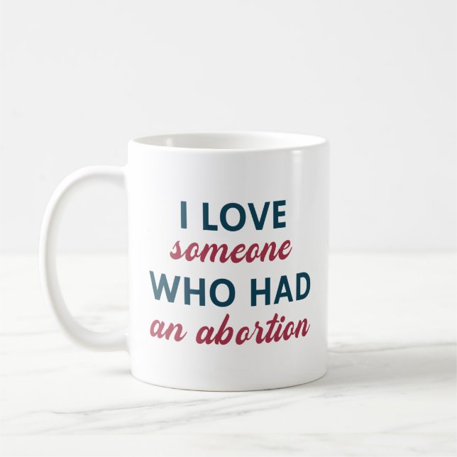 I Love Someone Who Had An Abortion Coffee Mug (Left)