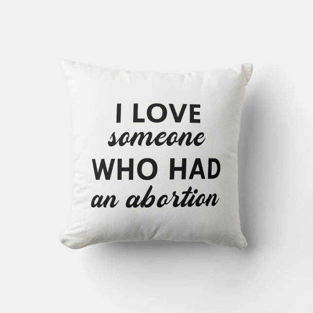 I Love Someone Who Had An Abortion Throw Pillow (Front)