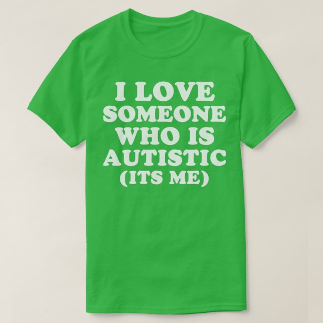 I Love Someone Who Is Autistic Pride Funny Autism  T-Shirt (Design Front)