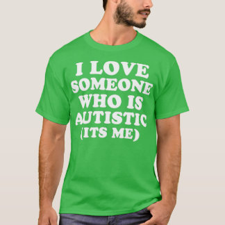 I Love Someone Who Is Autistic Pride Funny Autism T-Shirt