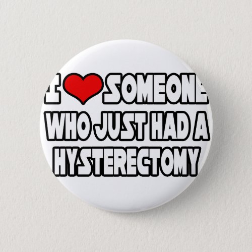 I Love Someone Who Just Had a Hysterectomy Pinback Button