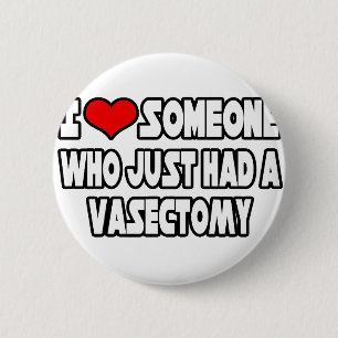 I Love Someone Who Just Had a Vasectomy Pinback Button