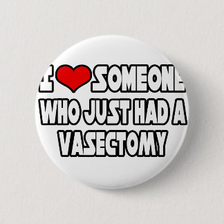 I Love Someone Who Just Had a Vasectomy Pinback Button