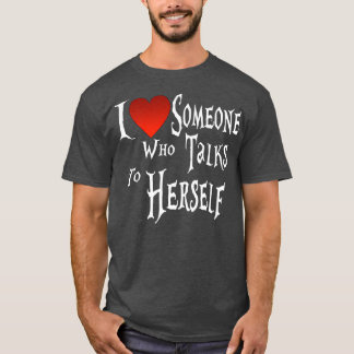 I Love Someone Who Talks To Herself Neurodiversity T-Shirt