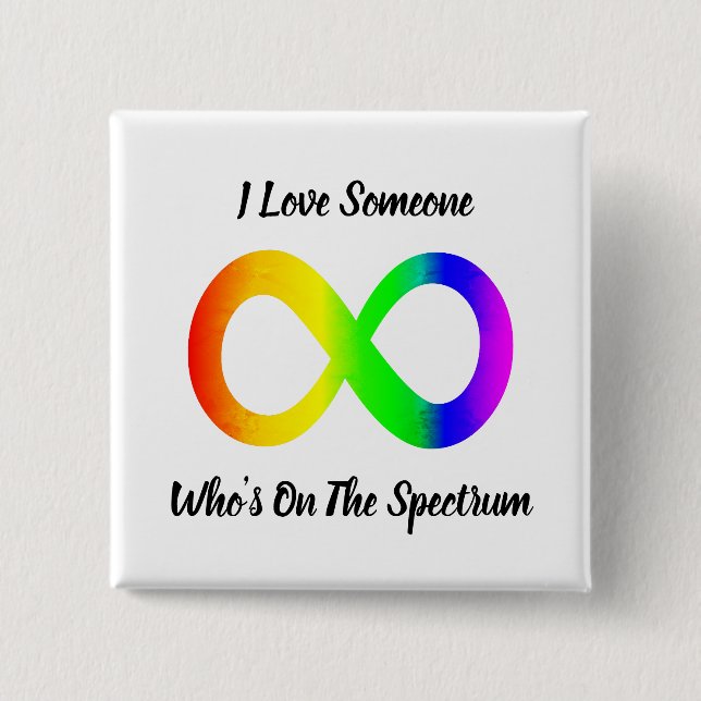 I Love Someone Who's On the Spectrum Square Button (Front)