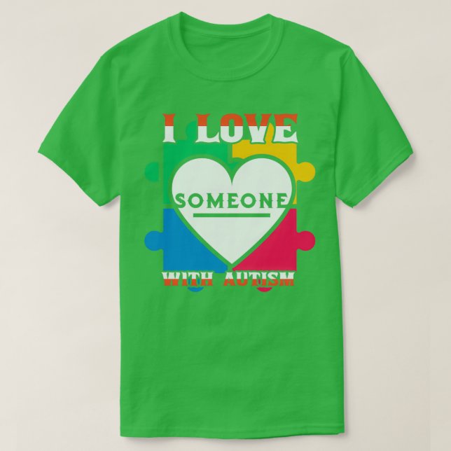 I Love Someone With Autism Autism Awareness T-Shirt (Design Front)