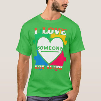 I Love Someone With Autism Autism Awareness T-Shirt