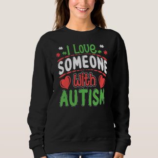 I Love Someone With Autism Autistic Awareness Sweatshirt