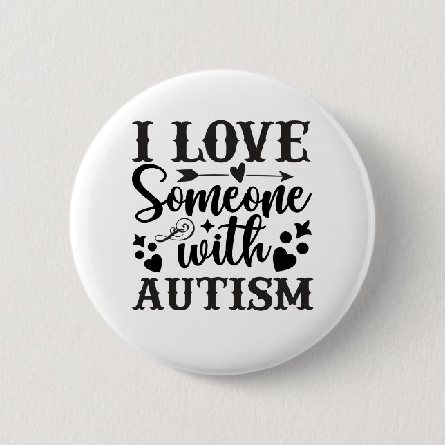 I LOVE SOMEONE WITH AUTISM BUTTON (Front)