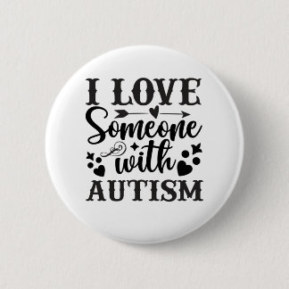 I LOVE SOMEONE WITH AUTISM BUTTON