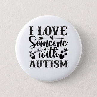 I LOVE SOMEONE WITH AUTISM BUTTON