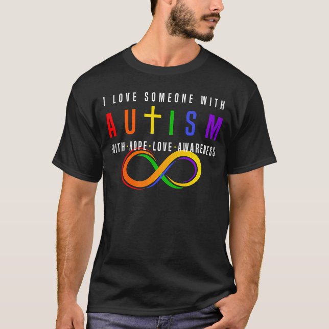 I Love Someone With Autism Faith Hope Love Awarene T-Shirt (Front)