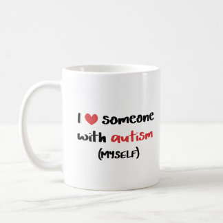 I Love Someone With Autism (Myself) Coffee Mug