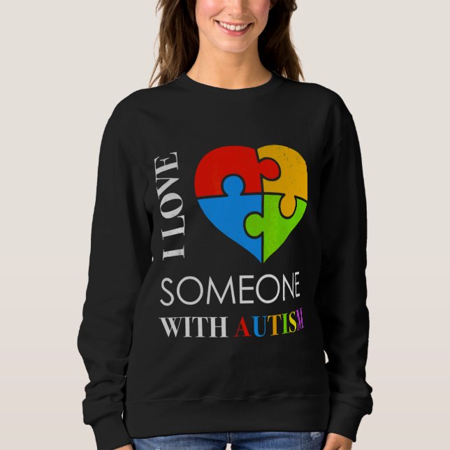 I Love Someone With Autism Puzzle Heart Autism Awa Sweatshirt (Front)