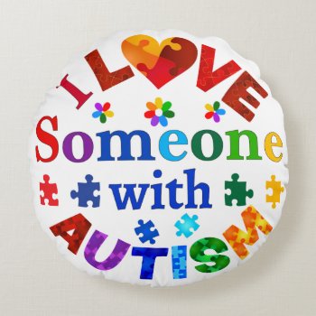 I Love Someone With Autism Round Pillow by AutismSupportShop at Zazzle
