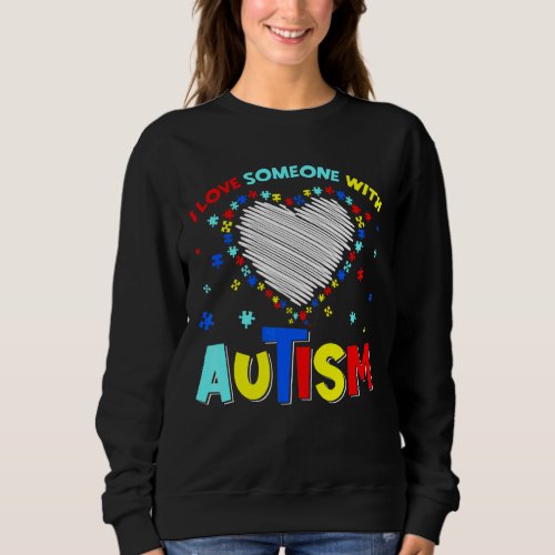 I Love Someone With Autism Support Autistic Kids A Sweatshirt