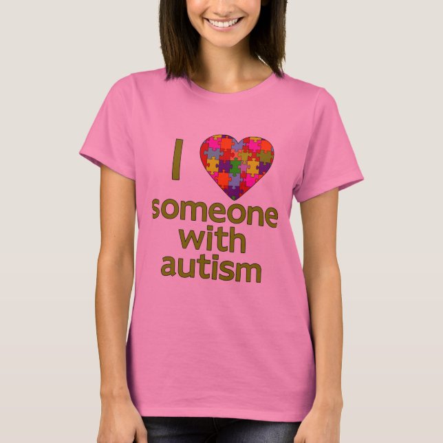 I LOVE SOMEONE WITH AUTISM T-Shirt (Front)