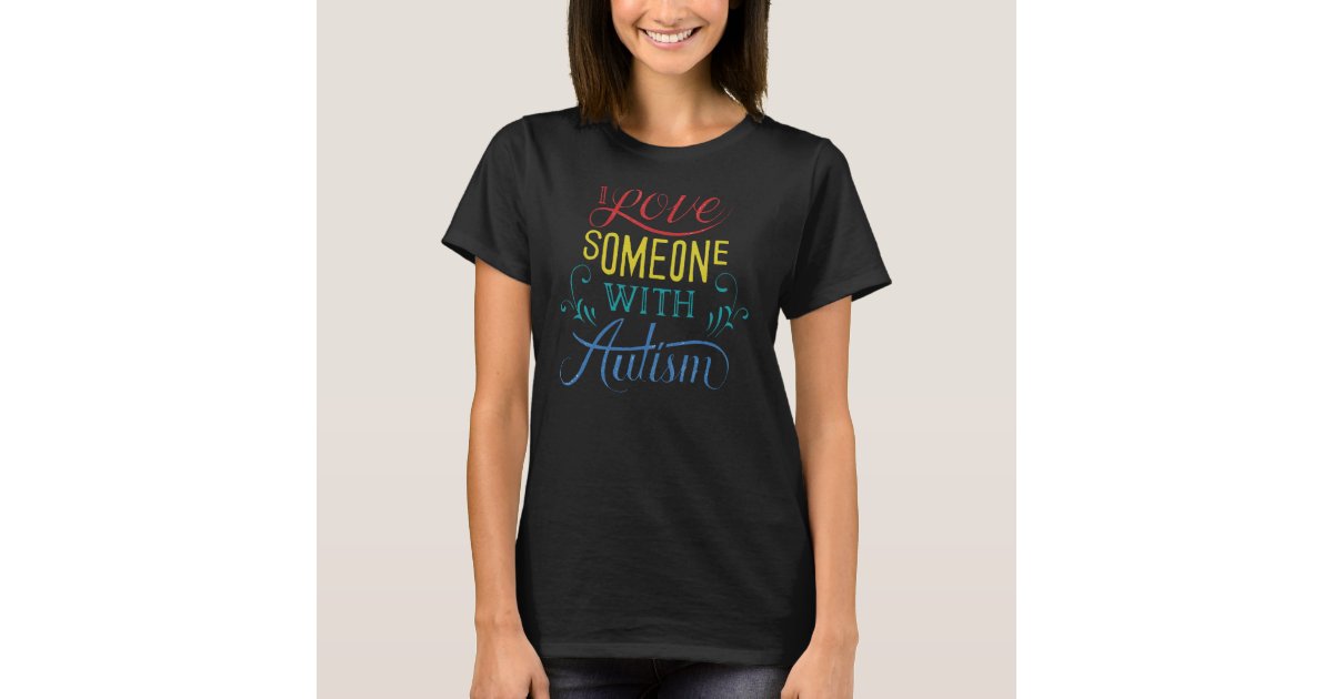 i love someone with autism t shirt