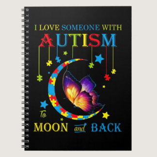 I love someone with autism to the moons and back T Notebook