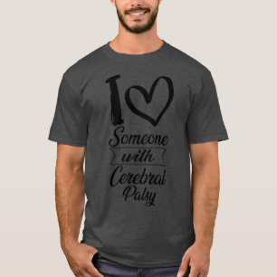 I Love Someone With Cerebral Palsy T-Shirt