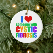 I Love Someone with Cystic Fibrosis Ceramic Ornament