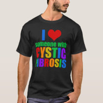 I Love Someone With Cystic Fibrosis T-Shirt