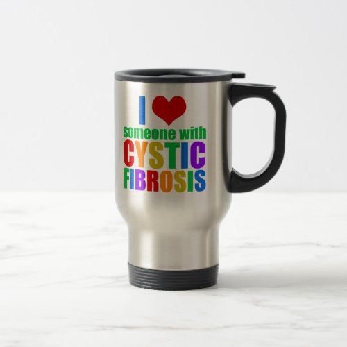 I Love Someone With Cystic Fibrosis Travel Mug