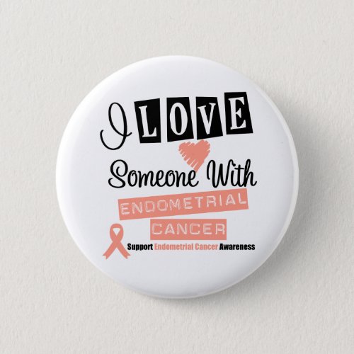 I Love Someone With Endometrial Cancer Button