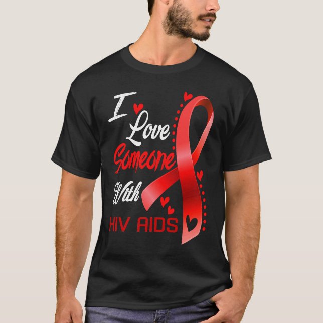 I Love Someone With Hiv Aids Heart Ribbon Supporte T-Shirt (Front)