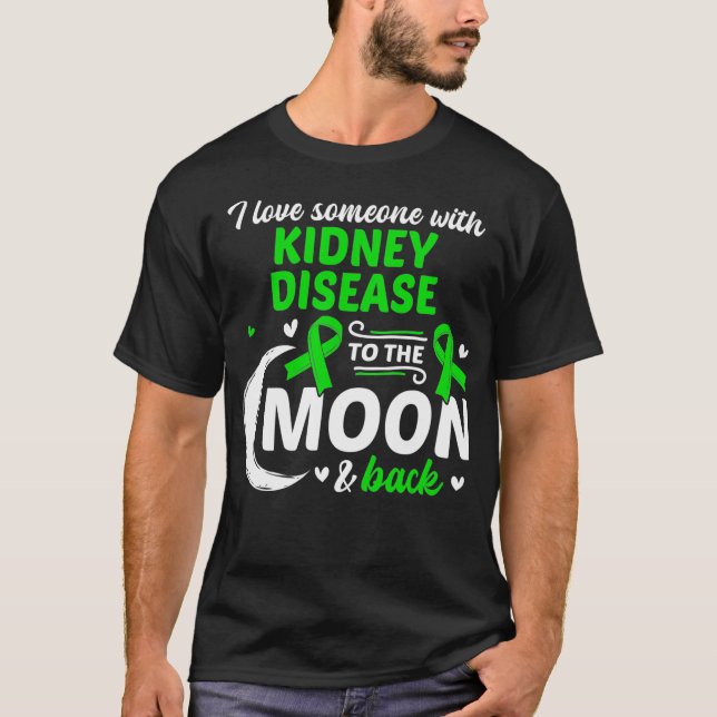 I Love Someone With Kidney Disease Kidney Disease  T-Shirt (Front)