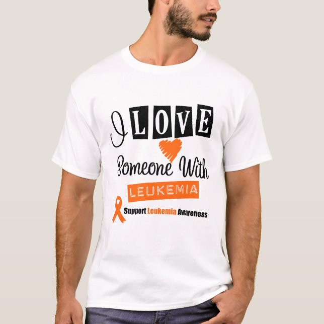 I Love Someone With Leukemia T-Shirt (Front)