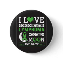 I Love Someone With Lymphoma to the Moon and Back Button